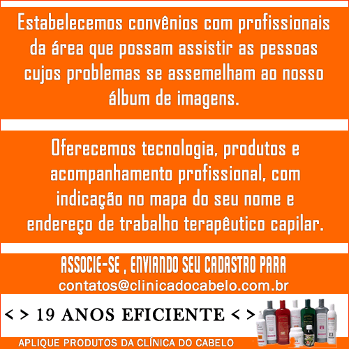 Estamos nomeando profissionais competentes para aplicar e revender a linha
de produtos transformadores de cabelos saudáveis para cabelos bonitos, lisos ou cacheados,
com a interseção e instrução da Clínica do Cabelo.
Associe-se , enviando seu cadastro para contatos@clinicadocabelo.com.br